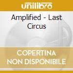 Amplified - Last Circus cd