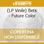 (LP Vinile) Bets - Future Color vinile