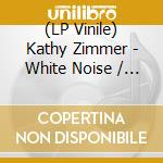 (LP Vinile) Kathy Zimmer - White Noise / Sparkling Smile vinile