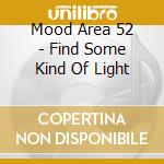 Mood Area 52 - Find Some Kind Of Light cd