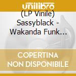 (LP Vinile) Sassyblack - Wakanda Funk Lounge vinile