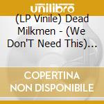 (LP Vinile) Dead Milkmen - (We Don'T Need This) Fascist Groove Thang (2Nd Pressing) (Hand Numbered/Limited To 500) (7') vinile