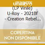 (LP Vinile) U-Roy - 2021Bf - Creation Rebel Rare Sides By The Dj Originator 71-75 vinile