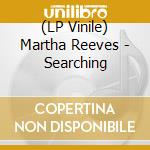 (LP Vinile) Martha Reeves - Searching vinile