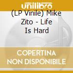 (LP Vinile) Mike Zito - Life Is Hard lp vinile