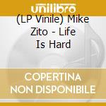 (LP Vinile) Mike Zito - Life Is Hard vinile