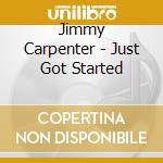 Jimmy Carpenter - Just Got Started cd