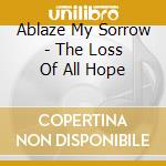 Ablaze My Sorrow - The Loss Of All Hope cd