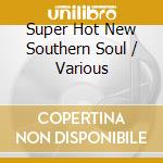 Super Hot New Southern Soul / Various cd
