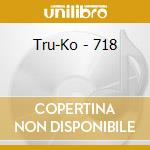 Tru-Ko - 718 cd
