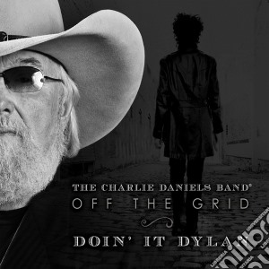 Charlie Daniels Band (The) - Off The Grid, Doin It Dylan cd musicale di Charlie Daniels