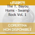 The T. Bayou Horns - Swamp Rock Vol. 1 cd