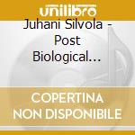 Juhani Silvola - Post Biological Wildlife cd