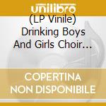 (LP Vinile) Drinking Boys And Girls Choir - Keep Drinking lp vinile di Drinking Boys And Girls Choir