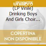 (LP Vinile) Drinking Boys And Girls Choir - Keep Drinking vinile