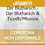 Der Blutharsch - Der Blutharsch & Ticotlh/Mhonos cd musicale