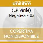 (LP Vinile) Negativa - 03 vinile