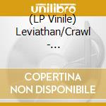 (LP Vinile) Leviathan/Crawl - Leviathan/Crawl vinile