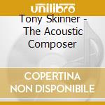 Tony Skinner - The Acoustic Composer cd