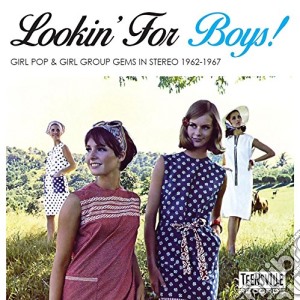 Lookin' For Boys! - Girl Pop & Girl Group Gems In Stereo 1962-1967 cd musicale di Lookin' For Boys!