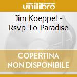 Jim Koeppel - Rsvp To Paradise cd musicale di Jim Koeppel