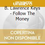 B. Lawrence Keys - Follow The Money cd