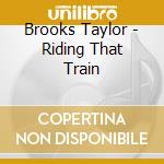 Brooks Taylor - Riding That Train cd