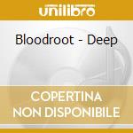Bloodroot - Deep cd musicale di Bloodroot