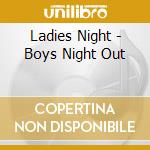 Ladies Night - Boys Night Out cd