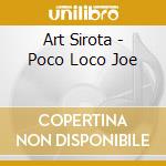 Art Sirota - Poco Loco Joe cd musicale di Art Sirota