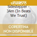 Sidestepper - 3Am (In Beats We Trust) cd musicale di Sidestepper