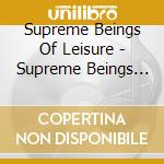 Supreme Beings Of Leisure - Supreme Beings Of Leisure cd