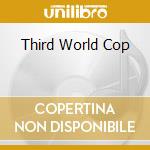 Third World Cop cd musicale