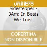 Sidestepper - 3Am: In Beats We Trust cd