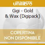 Gigi - Gold & Wax (Digipack) cd musicale di GIGI