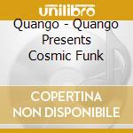 Quango - Quango Presents Cosmic Funk cd musicale di AA.VV.
