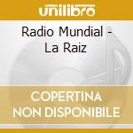 Radio Mundial - La Raiz cd musicale di Radio Mundial