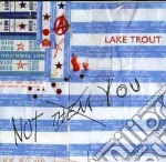 Lake Trout - Not Them You-Limited