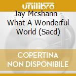 Jay Mcshann - What A Wonderful World (Sacd) cd musicale di Jay Mcshann