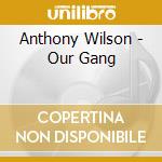 Anthony Wilson - Our Gang cd