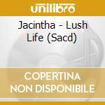 Jacintha - Lush Life (Sacd) cd musicale di Jacintha