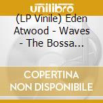 (LP Vinile) Eden Atwood - Waves - The Bossa Nova Session (2 Lp) lp vinile di Atwood,Eden