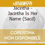 Jacintha - Jacintha Is Her Name (Sacd) cd musicale di Jacintha