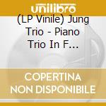 (LP Vinile) Jung Trio - Piano Trio In F Minor (2 Lp) lp vinile di Jung Trio