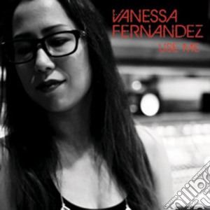 Vanessa Fernandez - Use Me cd musicale di Fernandez Vanessa