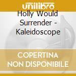 Holly Would Surrender - Kaleidoscope cd