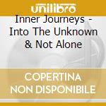 Inner Journeys - Into The Unknown & Not Alone cd