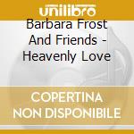 Barbara Frost And Friends - Heavenly Love cd