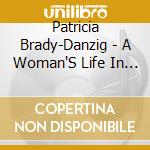 Patricia Brady-Danzig - A Woman'S Life In Love cd musicale di Patricia Brady