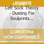 Left Sock Theory - Dusting For Soulprints... cd